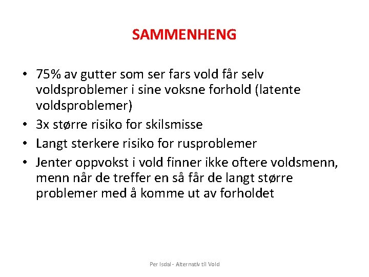 SAMMENHENG • 75% av gutter som ser fars vold får selv voldsproblemer i sine