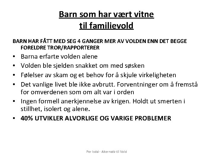 Barn som har vært vitne til familievold BARN HAR FÅTT MED SEG 4 GANGER