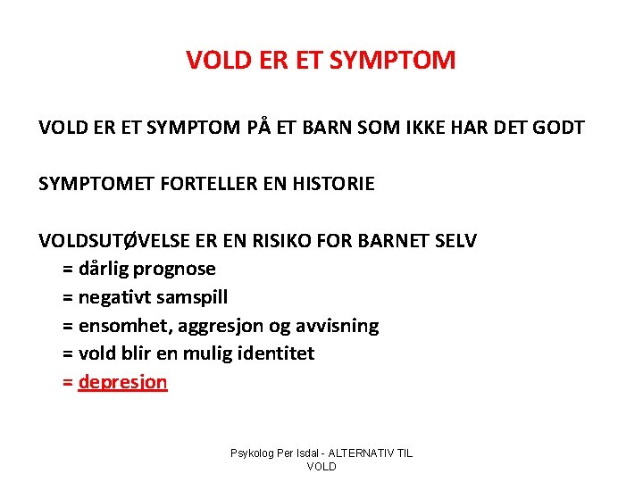 VOLD ER ET SYMPTOM PÅ ET BARN SOM IKKE HAR DET GODT SYMPTOMET FORTELLER