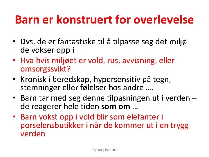Barn er konstruert for overlevelse • Dvs. de er fantastiske til å tilpasse seg