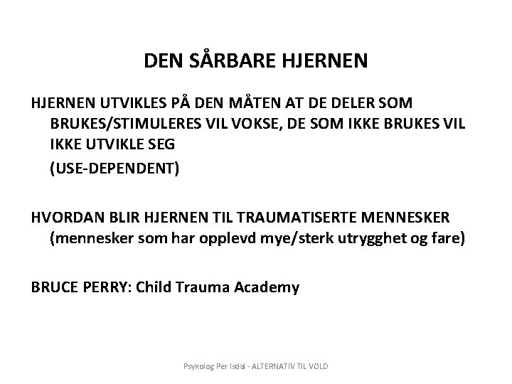 DEN SÅRBARE HJERNEN UTVIKLES PÅ DEN MÅTEN AT DE DELER SOM BRUKES/STIMULERES VIL VOKSE,