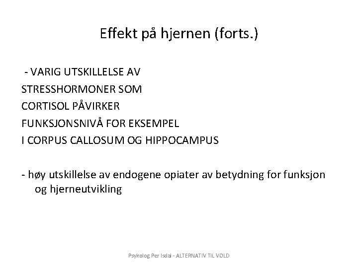 Effekt på hjernen (forts. ) - VARIG UTSKILLELSE AV STRESSHORMONER SOM CORTISOL PÅVIRKER FUNKSJONSNIVÅ