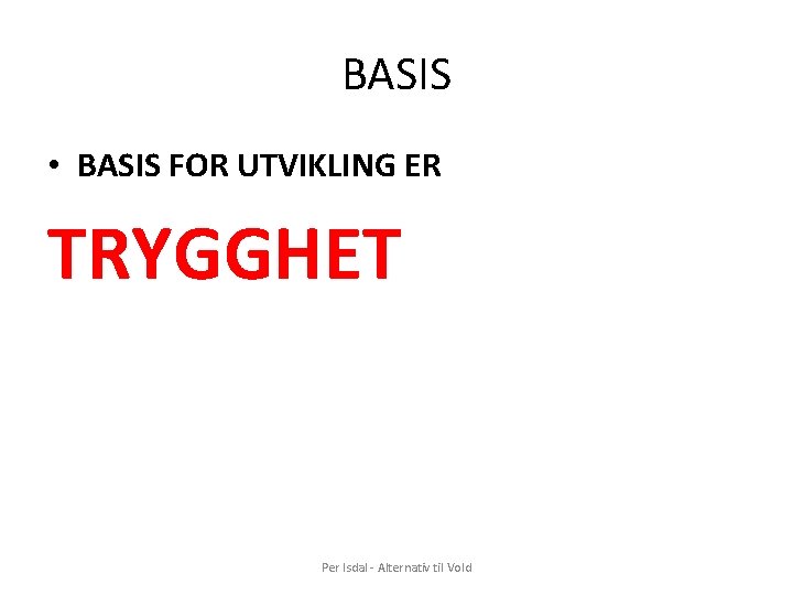 BASIS • BASIS FOR UTVIKLING ER TRYGGHET Per Isdal - Alternativ til Vold 