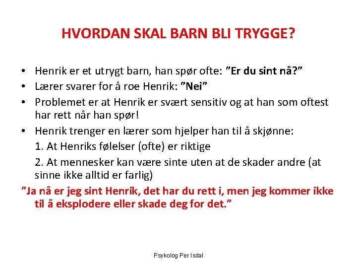 HVORDAN SKAL BARN BLI TRYGGE? • Henrik er et utrygt barn, han spør ofte: