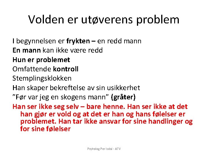 Volden er utøverens problem I begynnelsen er frykten – en redd mann En mann