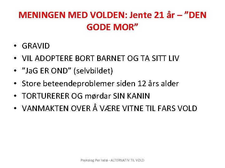 MENINGEN MED VOLDEN: Jente 21 år – ”DEN GODE MOR” • • • GRAVID