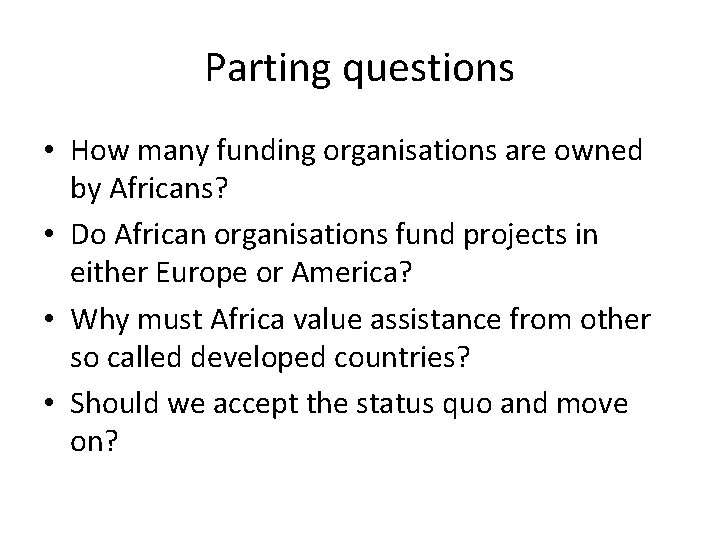 Parting questions • How many funding organisations are owned by Africans? • Do African Parting questions • How many funding organisations are owned by Africans? • Do African