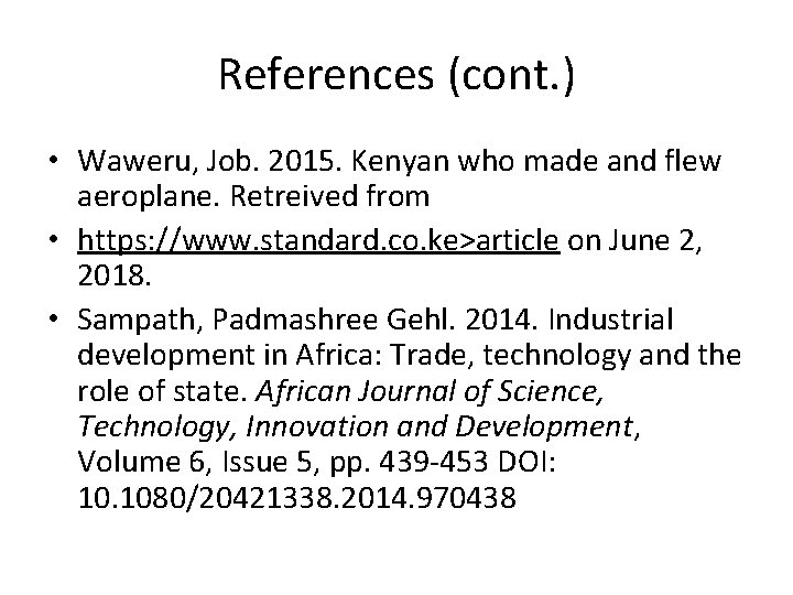 References (cont. ) • Waweru, Job. 2015. Kenyan who made and flew aeroplane. Retreived References (cont. ) • Waweru, Job. 2015. Kenyan who made and flew aeroplane. Retreived