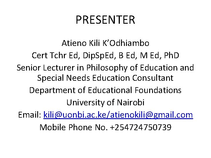 PRESENTER Atieno Kili K’Odhiambo Cert Tchr Ed, Dip. Sp. Ed, B Ed, M Ed, PRESENTER Atieno Kili K’Odhiambo Cert Tchr Ed, Dip. Sp. Ed, B Ed, M Ed,