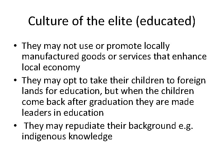 Culture of the elite (educated) • They may not use or promote locally manufactured Culture of the elite (educated) • They may not use or promote locally manufactured