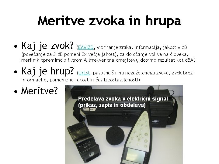 Meritve zvoka in hrupa • Kaj je zvok? (EAVi. ZD, vibriranje zraka, informacija, jakost