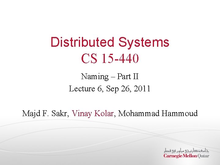 Distributed Systems CS 15 -440 Naming – Part II Lecture 6, Sep 26, 2011