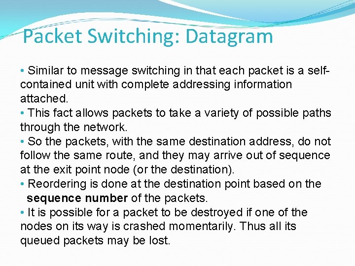 Packet Switching: Datagram • Similar to message switching in that each packet is a