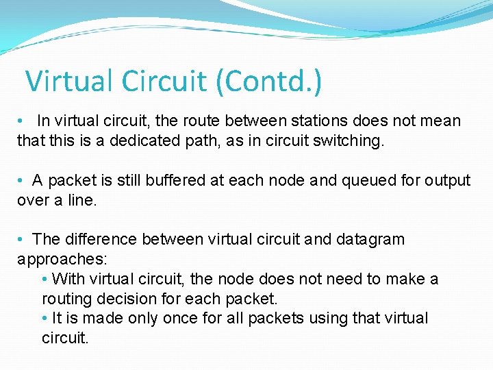 Virtual Circuit (Contd. ) • In virtual circuit, the route between stations does not