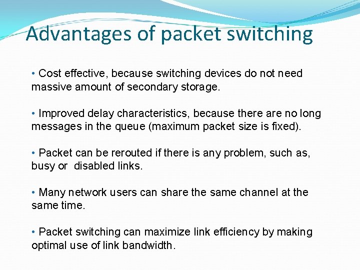 Advantages of packet switching • Cost effective, because switching devices do not need massive