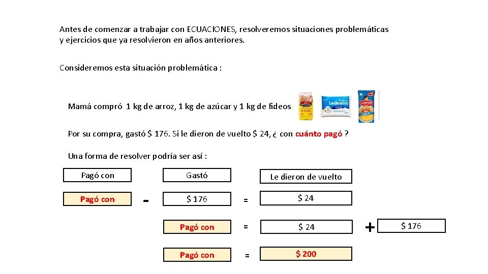 Antes de comenzar a trabajar con ECUACIONES, resolveremos situaciones problemáticas y ejercicios que ya