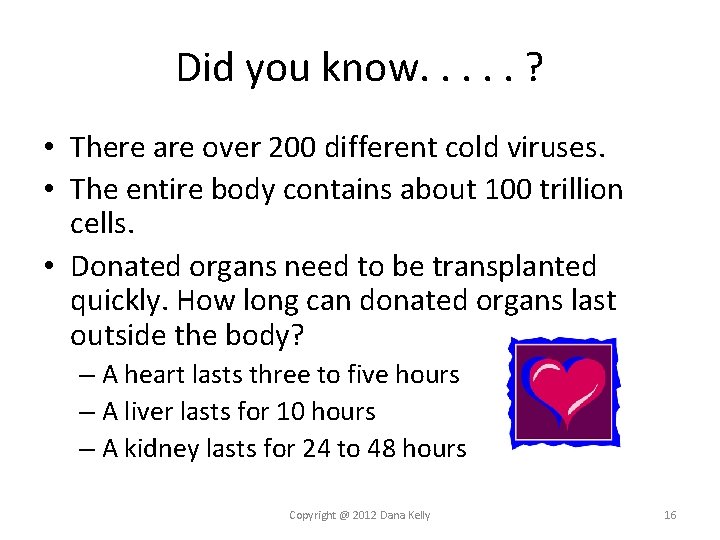 Did you know. . . ? • There are over 200 different cold viruses.