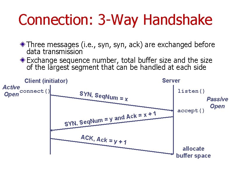 Connection: 3 -Way Handshake Three messages (i. e. , syn, ack) are exchanged before