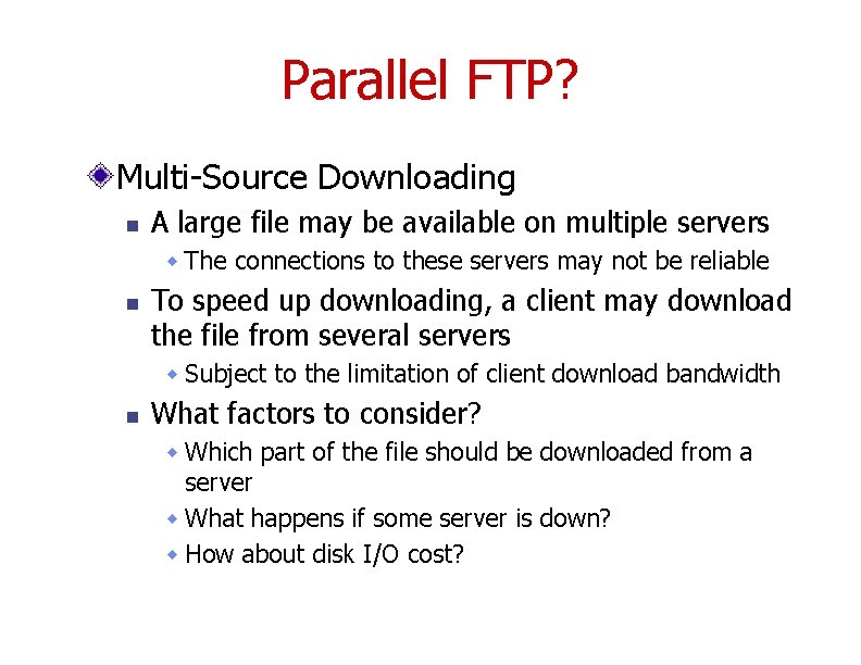 Parallel FTP? Multi-Source Downloading n A large file may be available on multiple servers