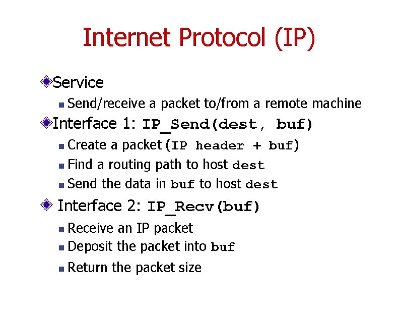 Internet Protocol (IP) Service n Send/receive a packet to/from a remote machine Interface 1: