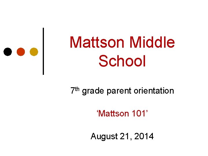 Mattson Middle School 7 th grade parent orientation ‘Mattson 101’ August 21, 2014 