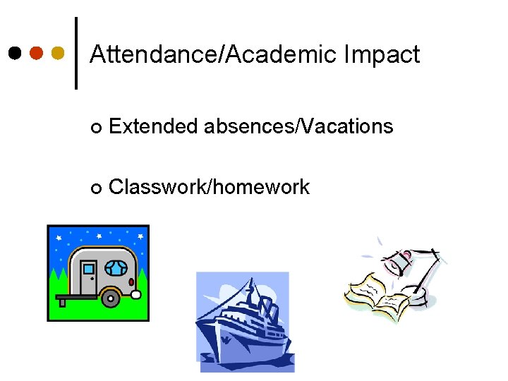 Attendance/Academic Impact ¢ Extended absences/Vacations ¢ Classwork/homework 