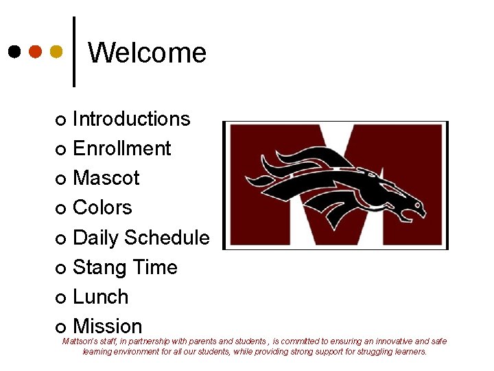 Welcome Introductions ¢ Enrollment ¢ Mascot ¢ Colors ¢ Daily Schedule ¢ Stang Time