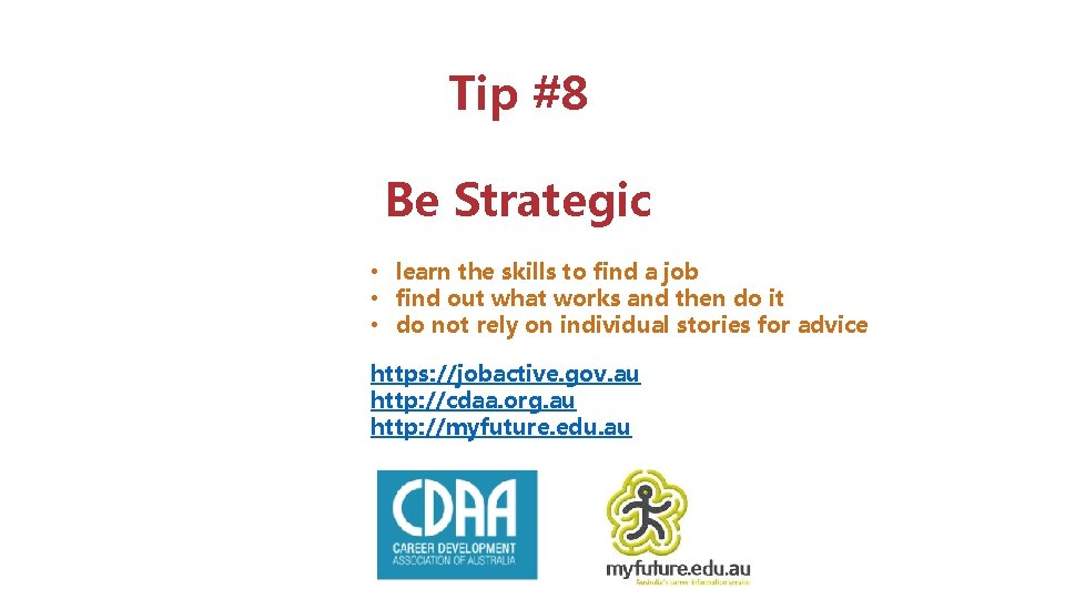 Tip #8 Be Strategic • learn the skills to find a job • find