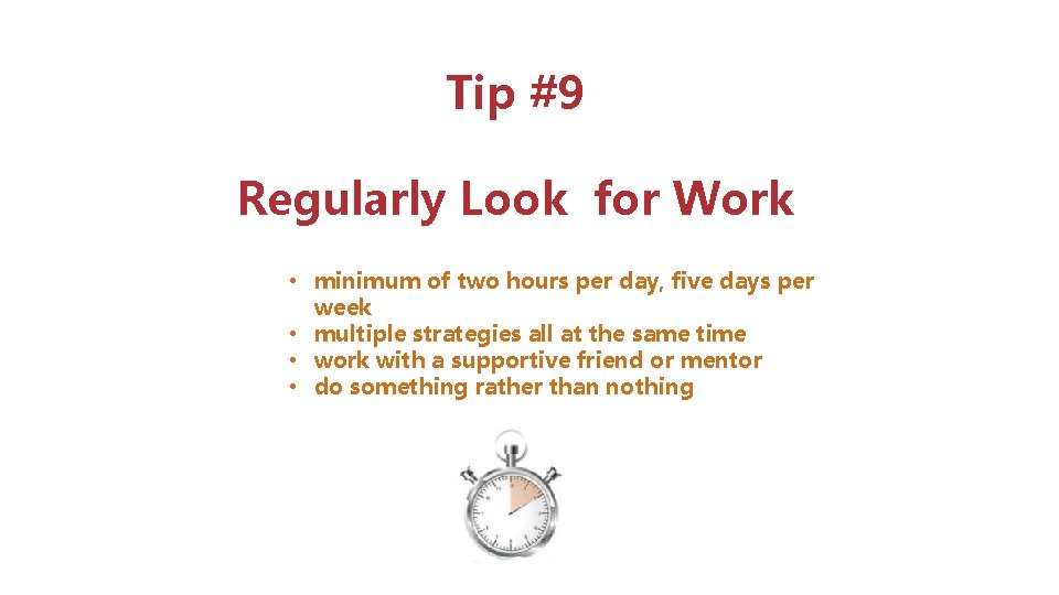 Tip #9 Regularly Look for Work • minimum of two hours per day, five