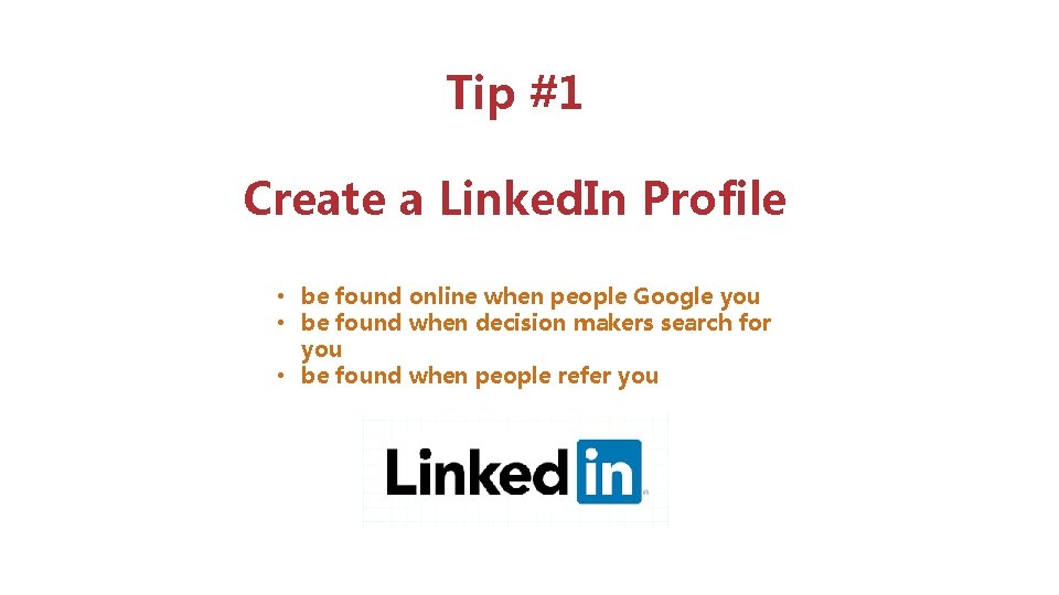 Tip #1 Create a Linked. In Profile • be found online when people Google
