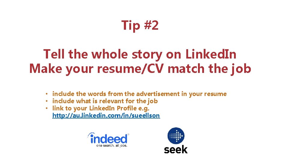 Tip #2 Tell the whole story on Linked. In Make your resume/CV match the