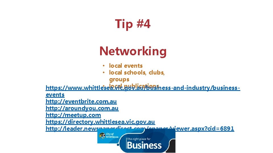 Tip #4 Networking • local events • local schools, clubs, groups • local publications