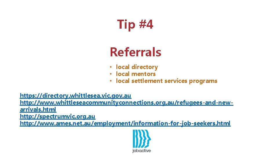Tip #4 Referrals • local directory • local mentors • local settlement services programs