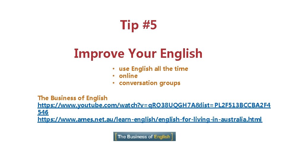 Tip #5 Improve Your English • use English all the time • online •