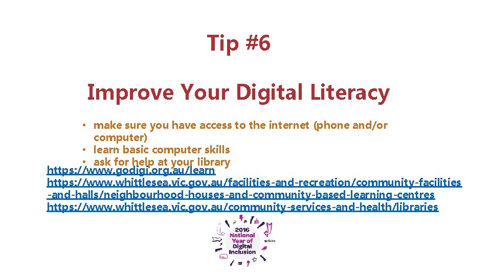 Tip #6 Improve Your Digital Literacy • make sure you have access to the