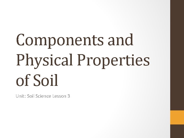 Components and Physical Properties of Soil Unit: Soil Science Lesson 3 