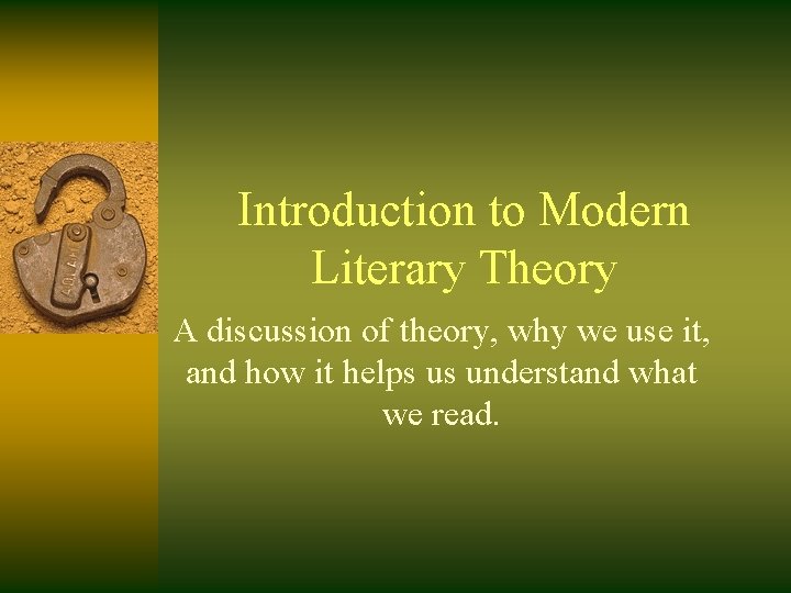 Introduction to Modern Literary Theory A discussion of theory, why we use it, and