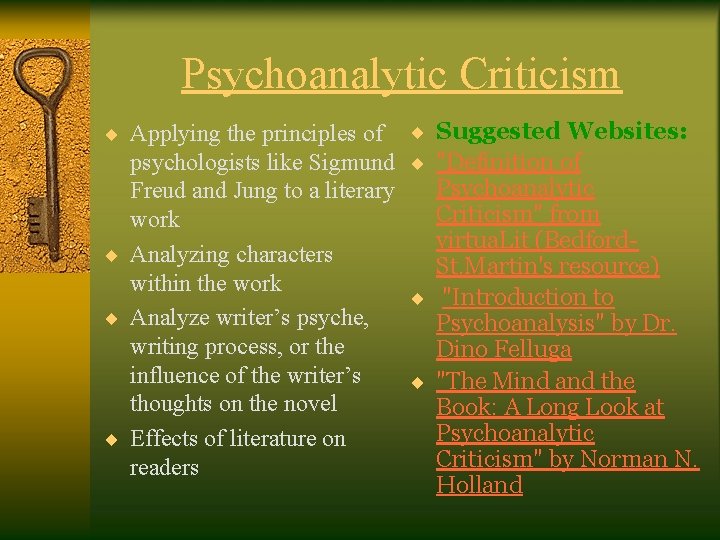 Psychoanalytic Criticism ¨ Applying the principles of ¨ Suggested Websites: psychologists like Sigmund ¨