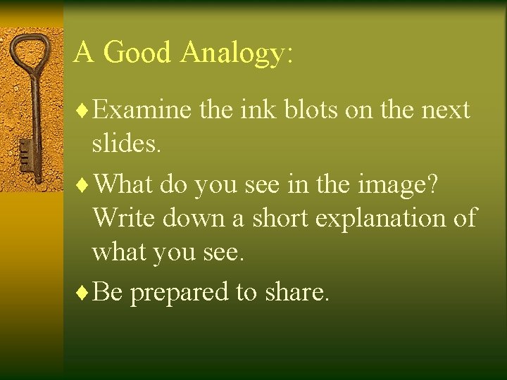 A Good Analogy: ¨Examine the ink blots on the next slides. ¨What do you