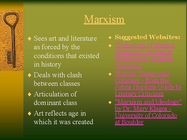 Marxism ¨ Sees art and literature as forced by the conditions that existed in