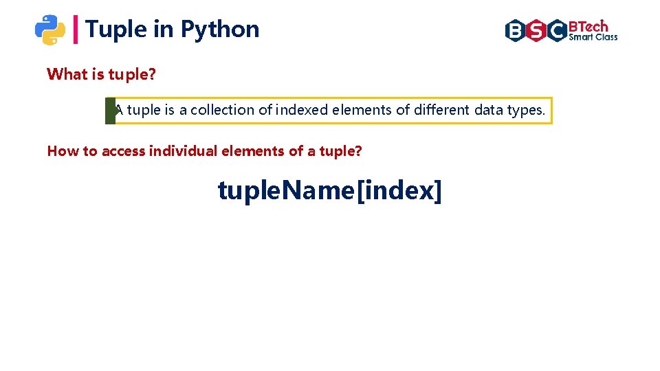 Tuple in Python What is tuple? A tuple is a collection of indexed elements Tuple in Python What is tuple? A tuple is a collection of indexed elements