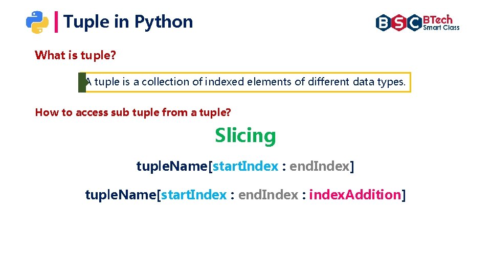 Tuple in Python What is tuple? A tuple is a collection of indexed elements Tuple in Python What is tuple? A tuple is a collection of indexed elements
