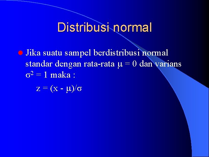 Distribusi normal l Jika suatu sampel berdistribusi normal standar dengan rata-rata = 0 dan