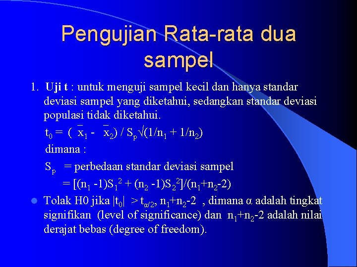 Pengujian Rata-rata dua sampel 1. Uji t : untuk menguji sampel kecil dan hanya