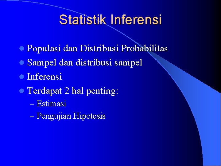 Statistik Inferensi l Populasi dan Distribusi Probabilitas l Sampel dan distribusi sampel l Inferensi