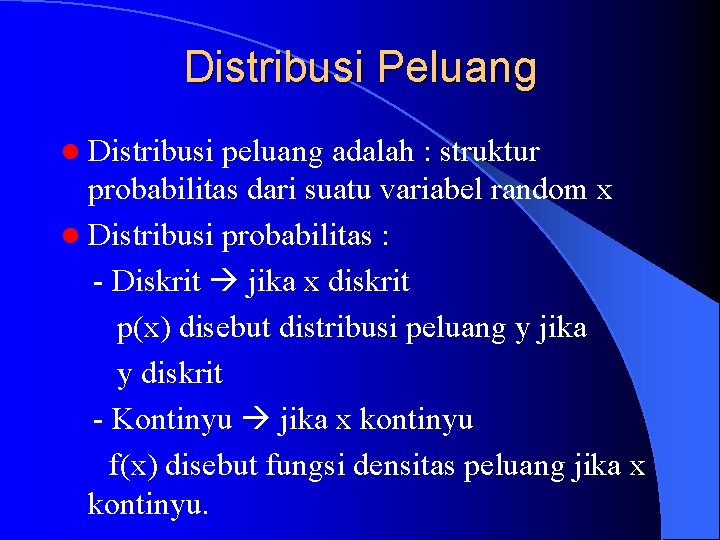 Distribusi Peluang l Distribusi peluang adalah : struktur probabilitas dari suatu variabel random x