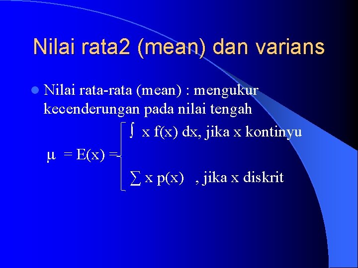 Nilai rata 2 (mean) dan varians l Nilai rata-rata (mean) : mengukur kecenderungan pada