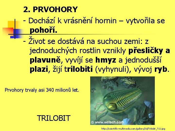 2. PRVOHORY - Dochází k vrásnění hornin – vytvořila se pohoří. - Život se