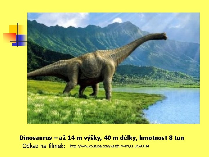 Dinosaurus – až 14 m výšky, 40 m délky, hmotnost 8 tun Odkaz na