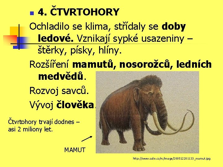 4. ČTVRTOHORY Ochladilo se klima, střídaly se doby ledové. Vznikají sypké usazeniny – štěrky,